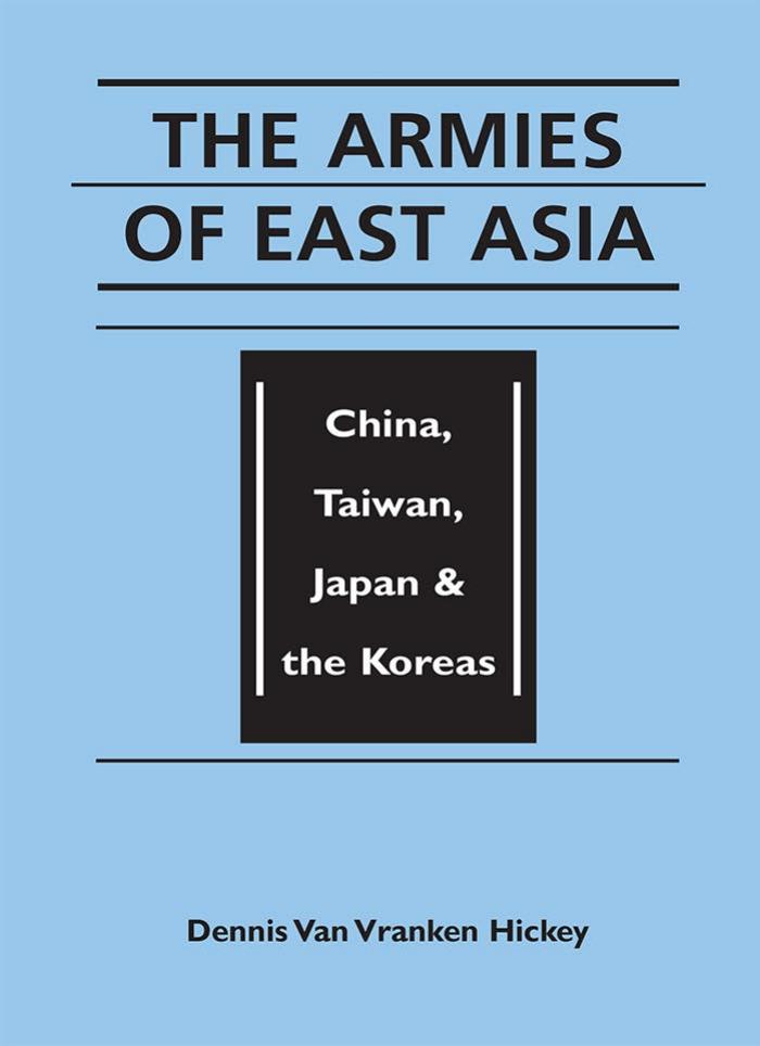 The armies of East Asia : China, Taiwan, Japan, and the Koreas. by Hickey Dennis Van Vranken