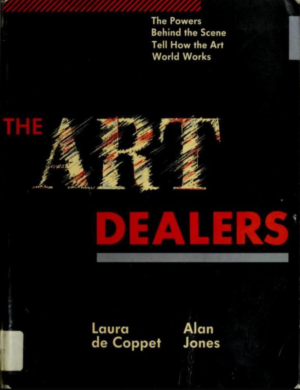 The art dealers: the powers behind the scene tell how the art world really works by Laura De Coppet Alan Jones