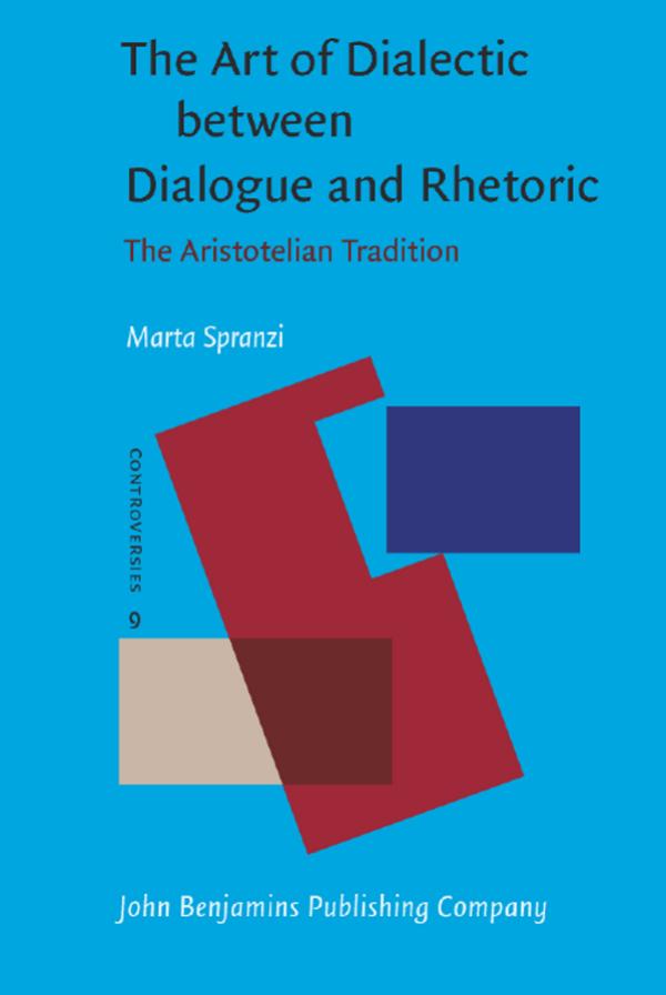 The art of dialectic between dialogue and rhetoric : the Aristotelian tradition by Spranzi Marta; Aristotle. Aristotle