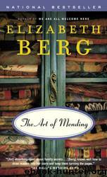 The art of mending: a novel by Elizabeth Berg