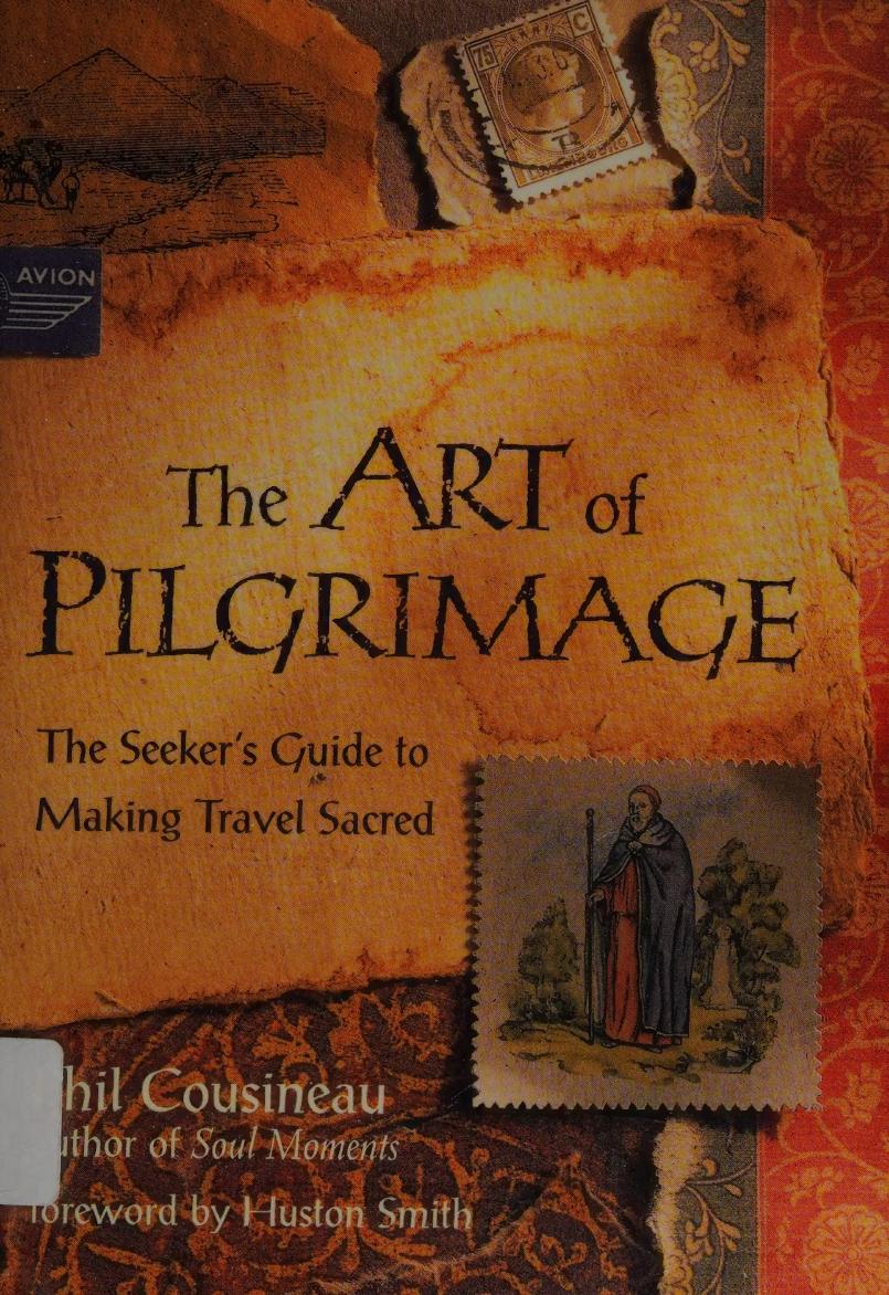 The art of pilgrimage : the seeker's guide to making travel sacred by Cousineau Phil