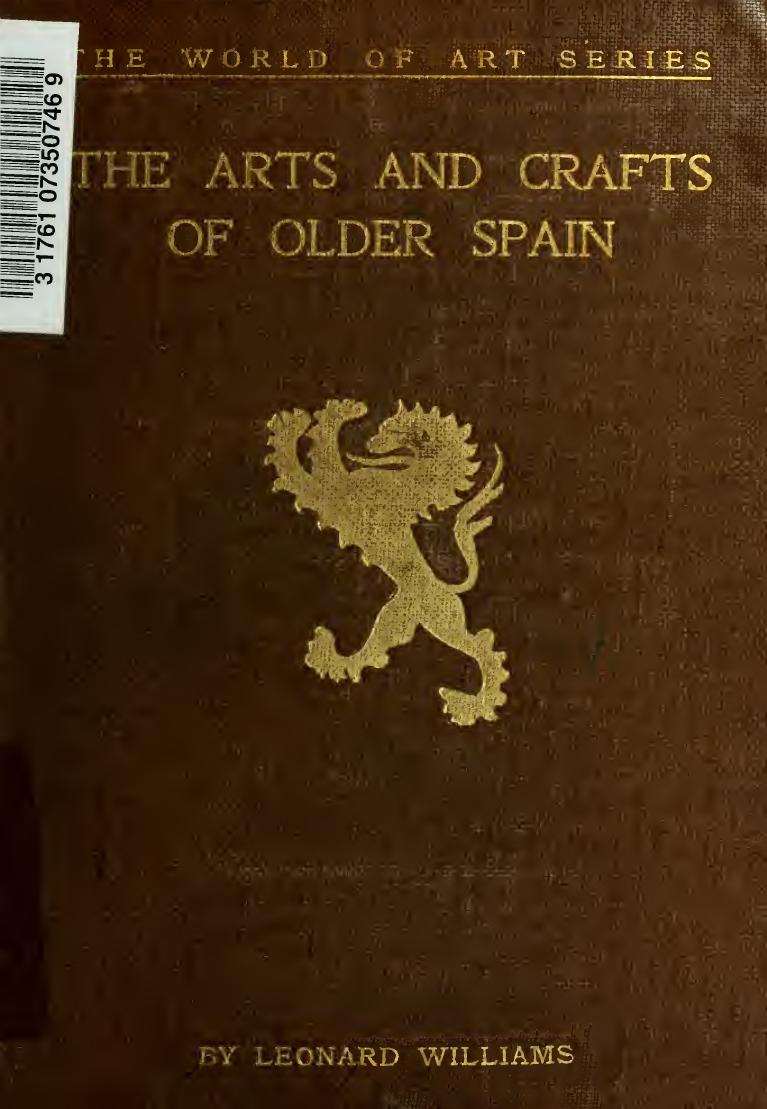 The arts and crafts of older Spain by Williams Leonard b. 1871