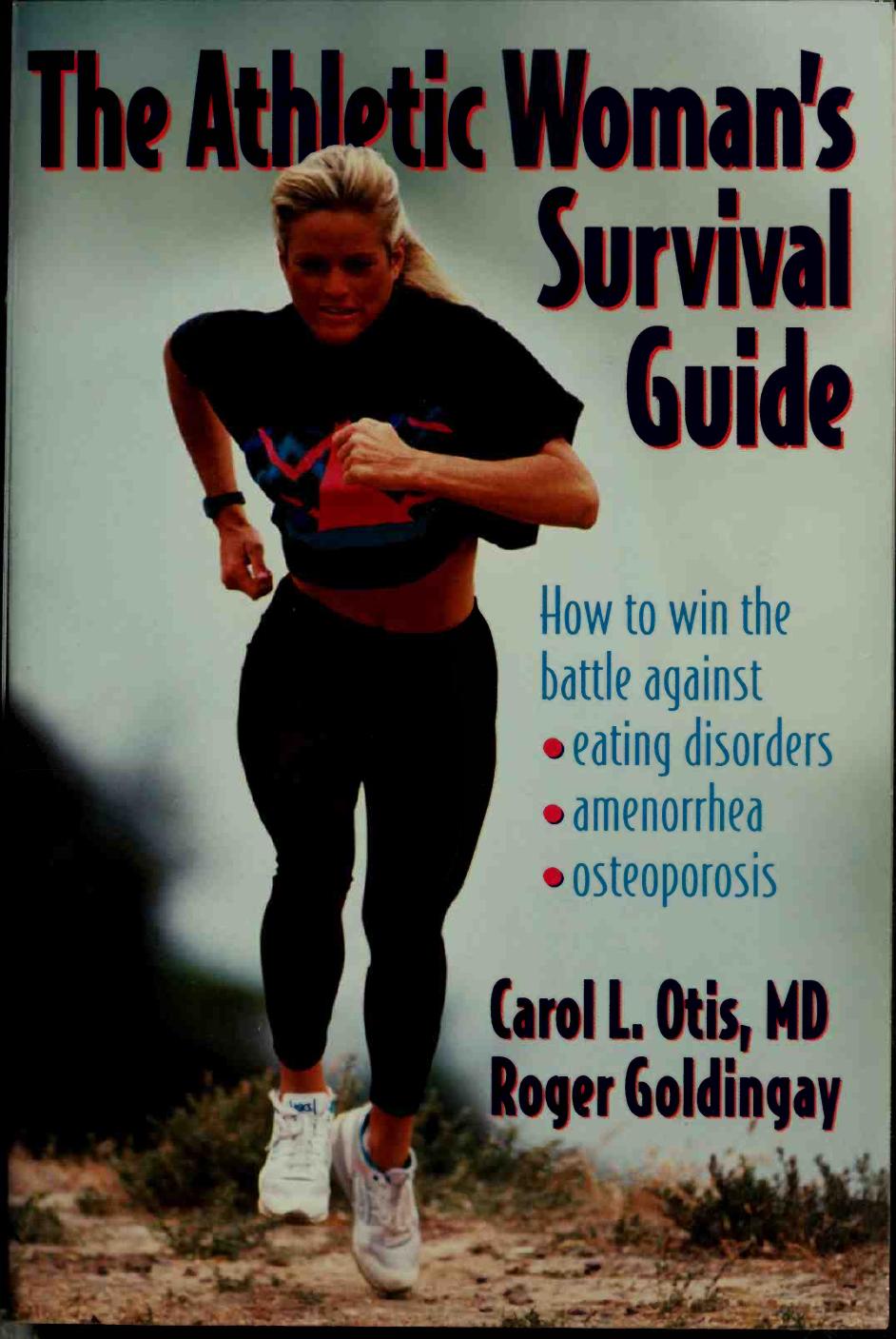 The athletic woman's survival guide : how to win the battle against eating disorders, amenorrhea, and osteoporosis by Carol L Otis; Roger Goldingay