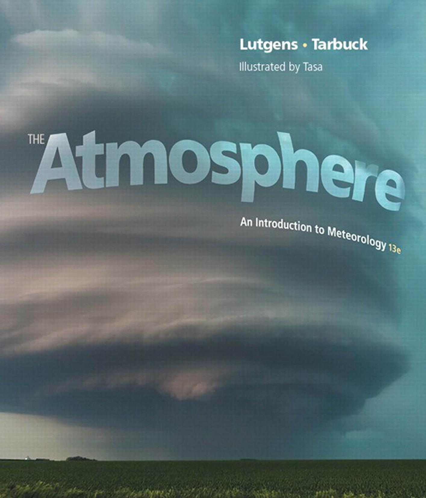 The atmosphere: an introduction to meteorology by Frederick K. Lutgens; Edward J. Tarbuck