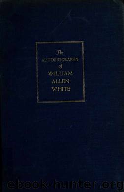 The autobiography of William Allen White by White William Allen 1868-1944