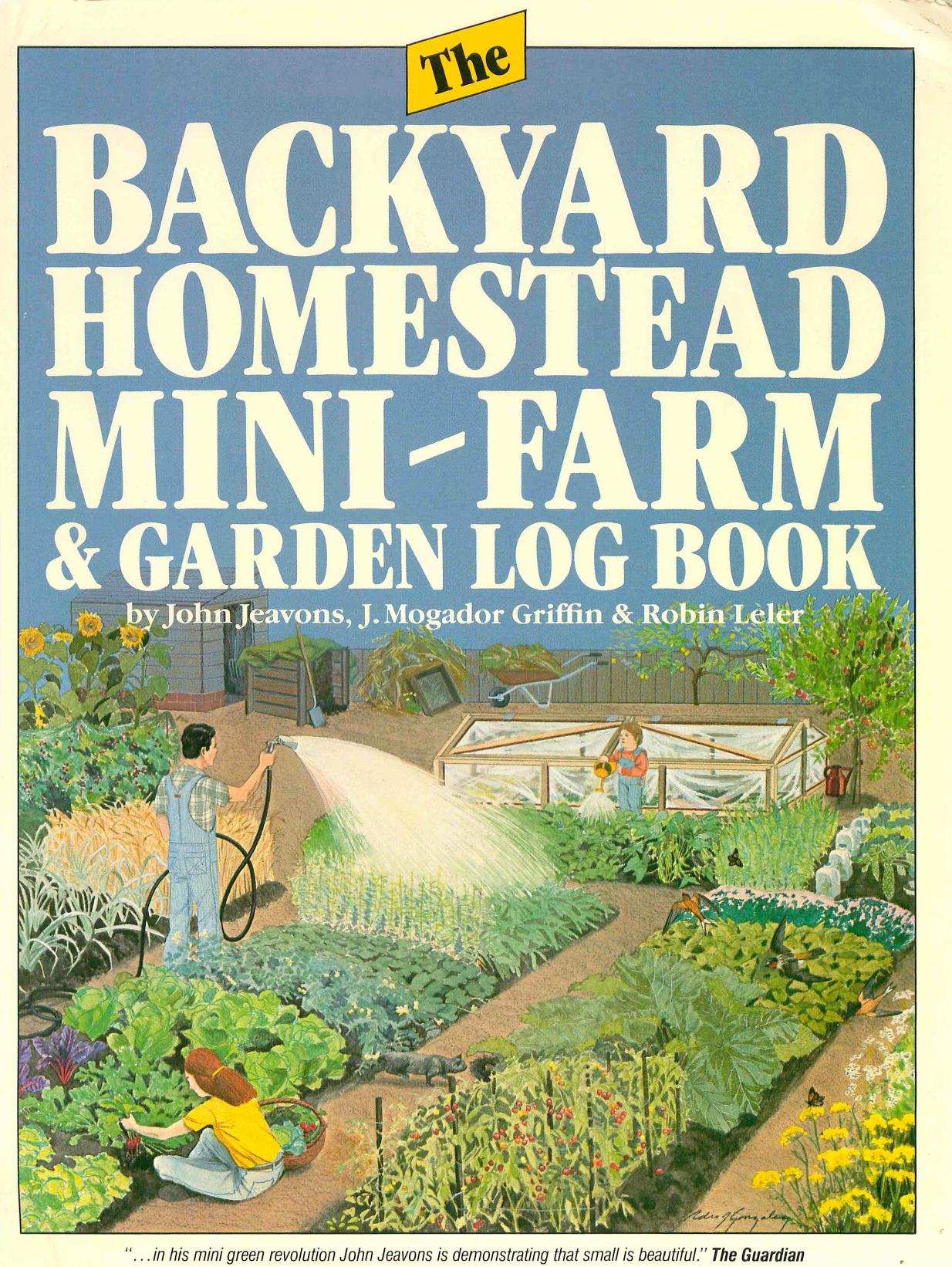 The backyard homestead, mini-farm, and garden log book by Jeavons John; Griffin J. Mogador; Leler Robin