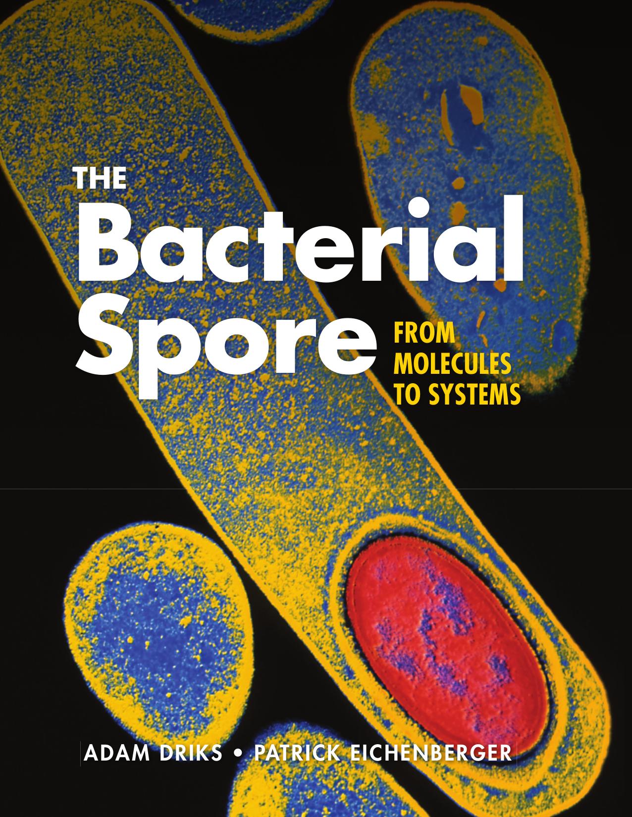 The bacterial spore: from molecules to systems by Driks Adam; Eichenberger Patrick