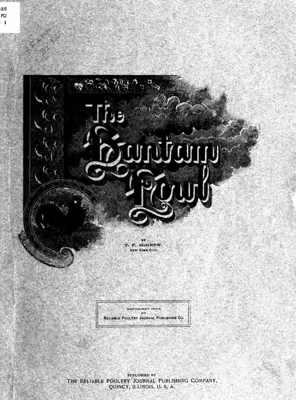 The bantam fowl; a description of all standard breeds and varieties of bantams, and of new breeds that are becoming popular .. by McGrew T. F. (Thomas Fletcher) 1850-1930