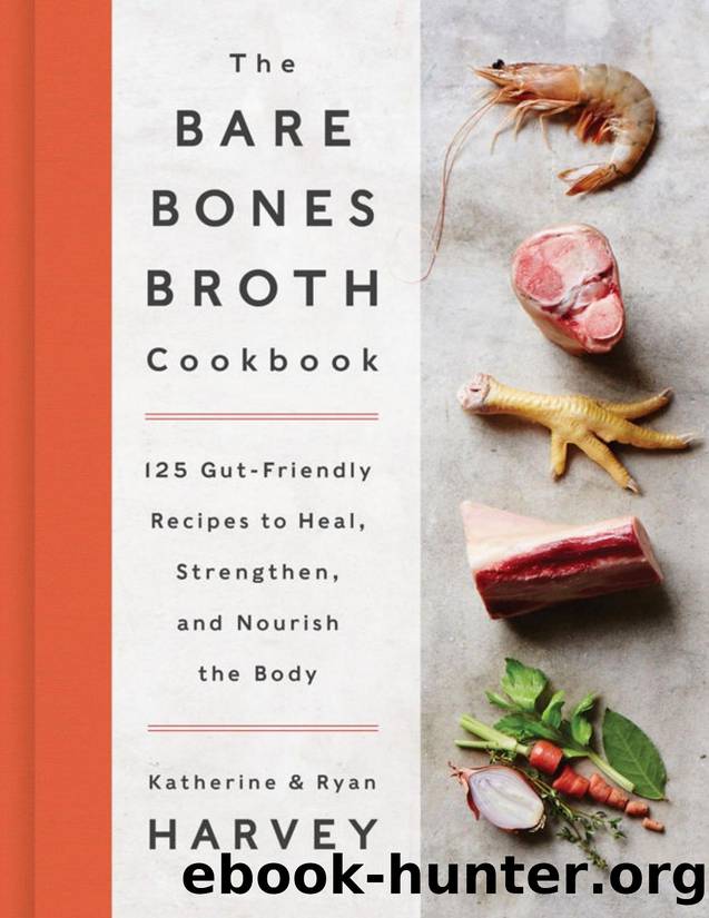 The bare bones broth cookbook : 125 gut-friendly recipes to heal, strengthen, and nourish the body - PDFDrive.com by Ryan Harvey & Katherine Harvey