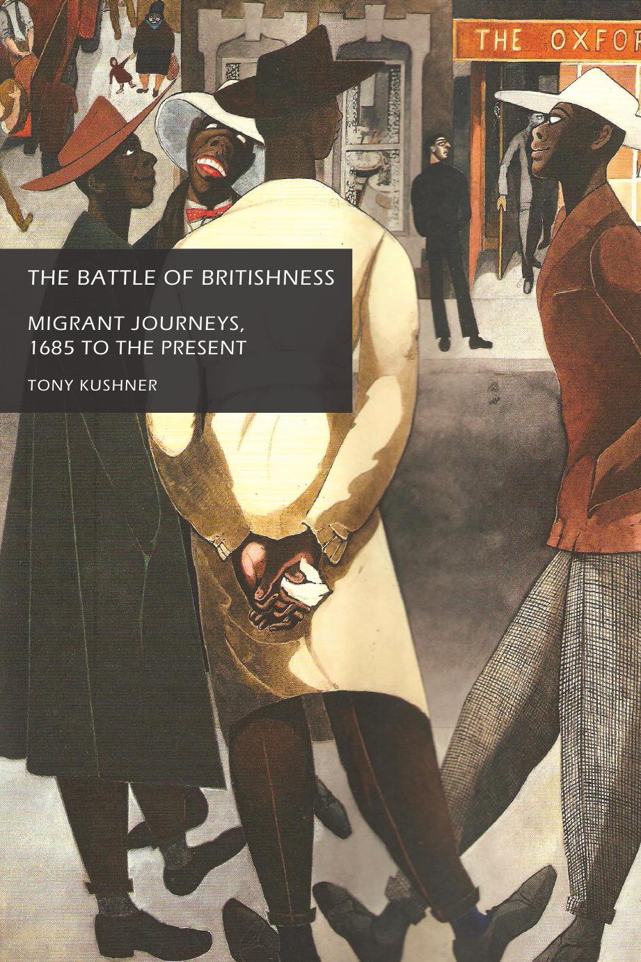 The battle of Britishness: Migrant journeys, 1685 to the present by Tony Kushner