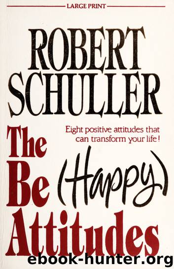 The be happy attitudes : eight positive attitudes that can transform your life! by Schuller Robert Harold