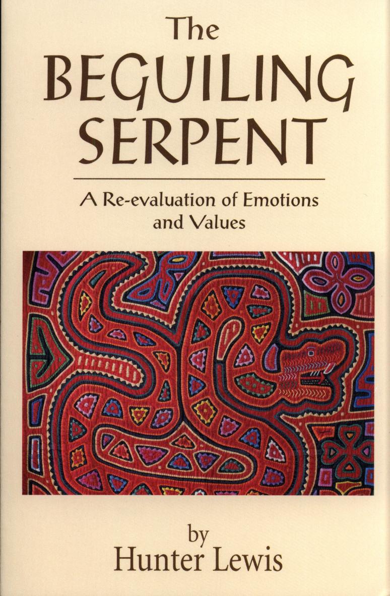 The beguiling serpent : a re-evaluation of emotions and values by Hunter Lewis