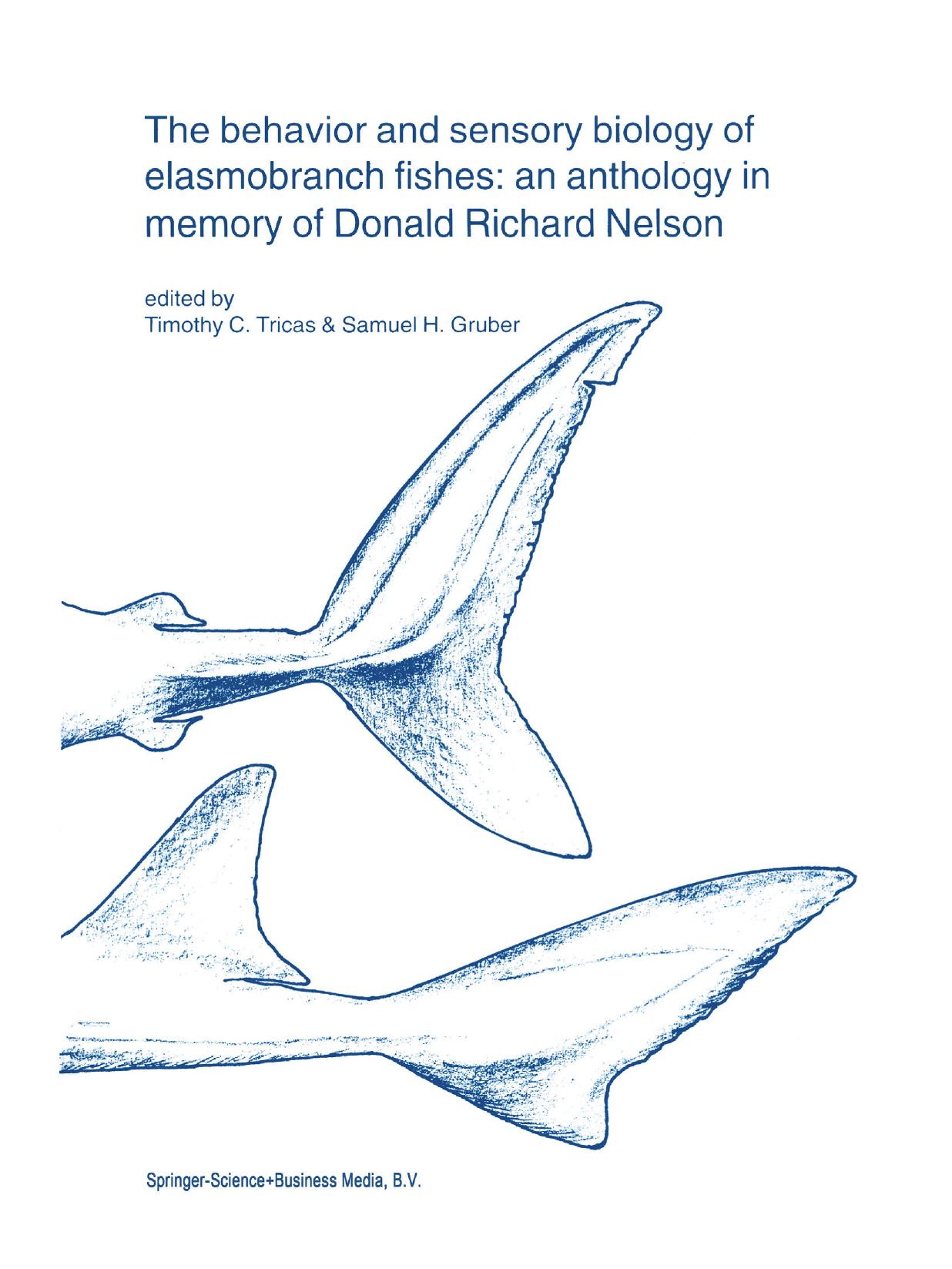 The behavior and sensory biology of elasmobranch fishes: an anthology in memory of Donald Richard Nelson by Timothy C. Tricas