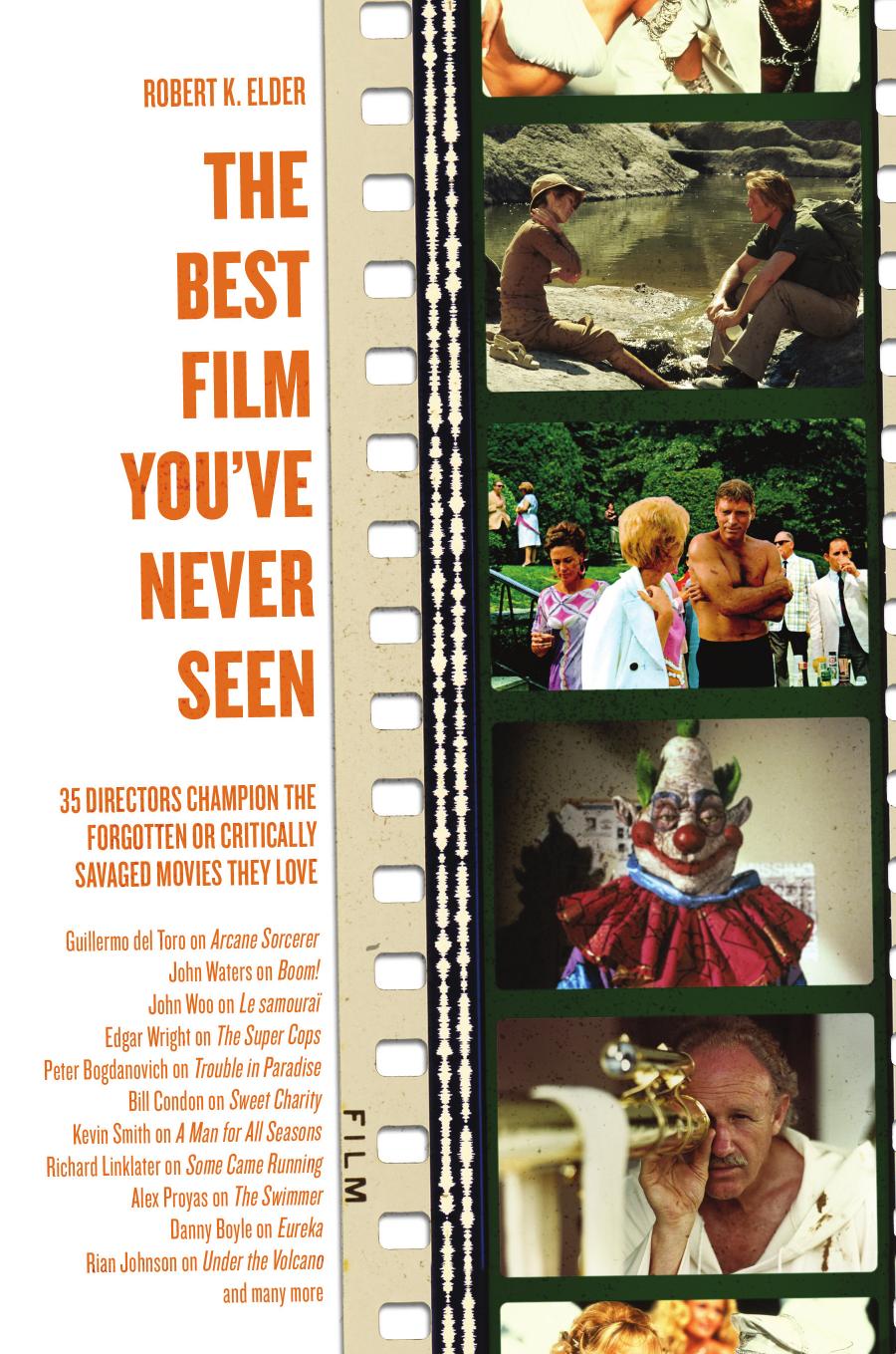 The best film you've never seen : 35 directors champion the forgotten or critically savaged movies they love by Elder