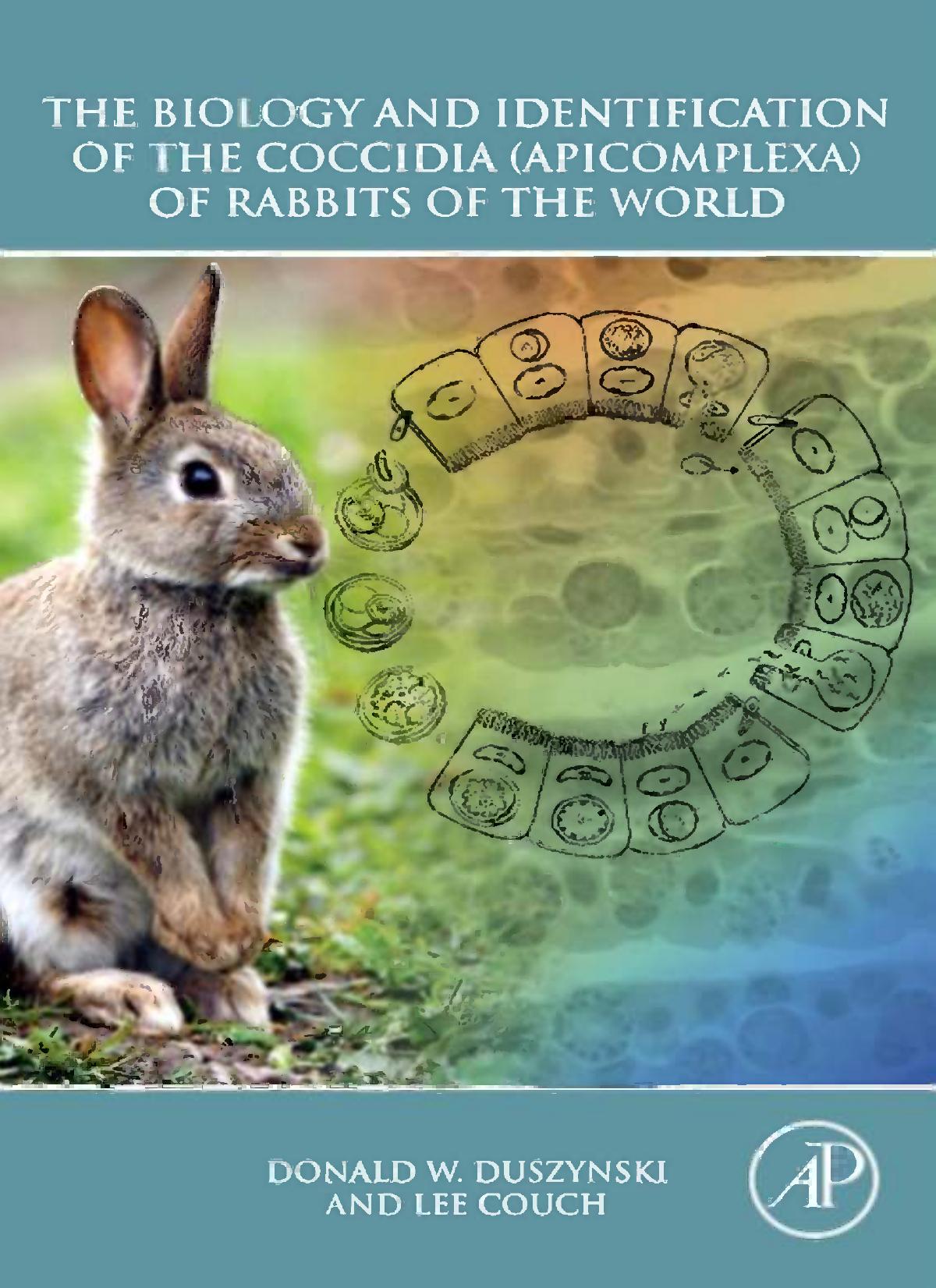 The biology and identification of the coccidia (apicomplexa) of rabbits of the world by Donald W Duszynski; Lee Couch