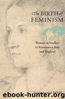 The birth of feminism: woman as intellect in Renaissance Italy and England by Sarah Gwyneth Ross