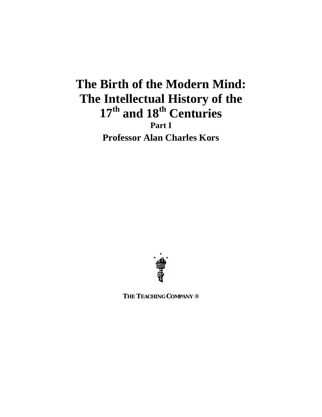 The birth of the modern mind : the intellectual history of the 17th and 18th centuries by Kors Alan Charles