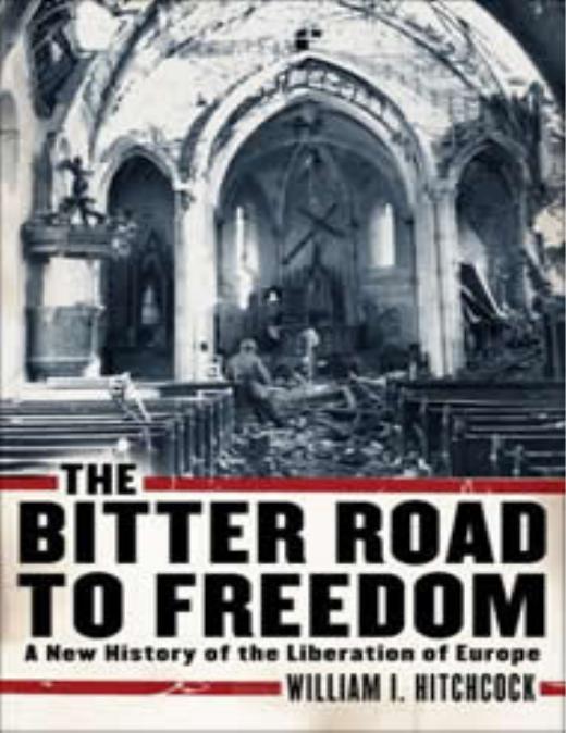 The bitter road to freedom: a new history of the liberation of Europe by William I. Hitchcock