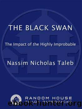 The black swan: the impact of the highly improbable by Nassim Nicholas Taleb
