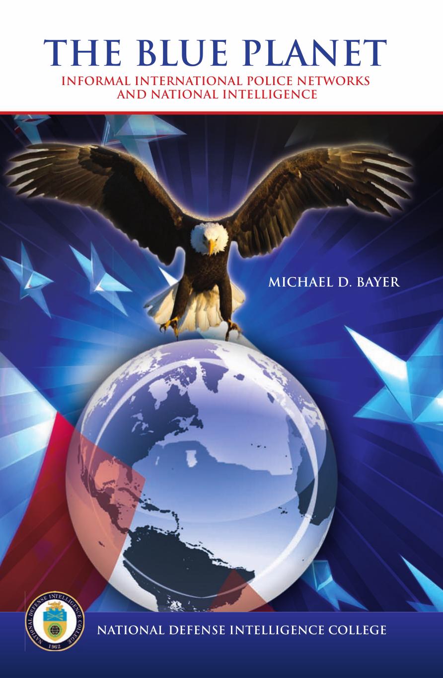 The blue planet : informal international police networks and national intelligence by Michael D Bayer; Center for Strategic Intelligence Research (U.S.)