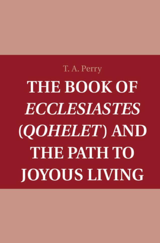 The book of Ecclesiastes (Qohelet) and the path to joyous living by Perry Theodore Anthony