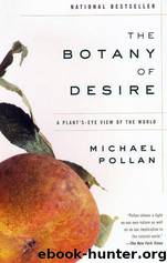 The botany of desire: a plant's-eye view of the world by Michael Pollan