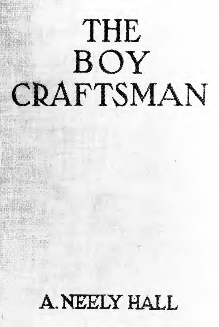 The boy craftsman; practical and profitable ideas for a boy's leisure hours by Hall A. Neely (Albert Neely) b. 1883