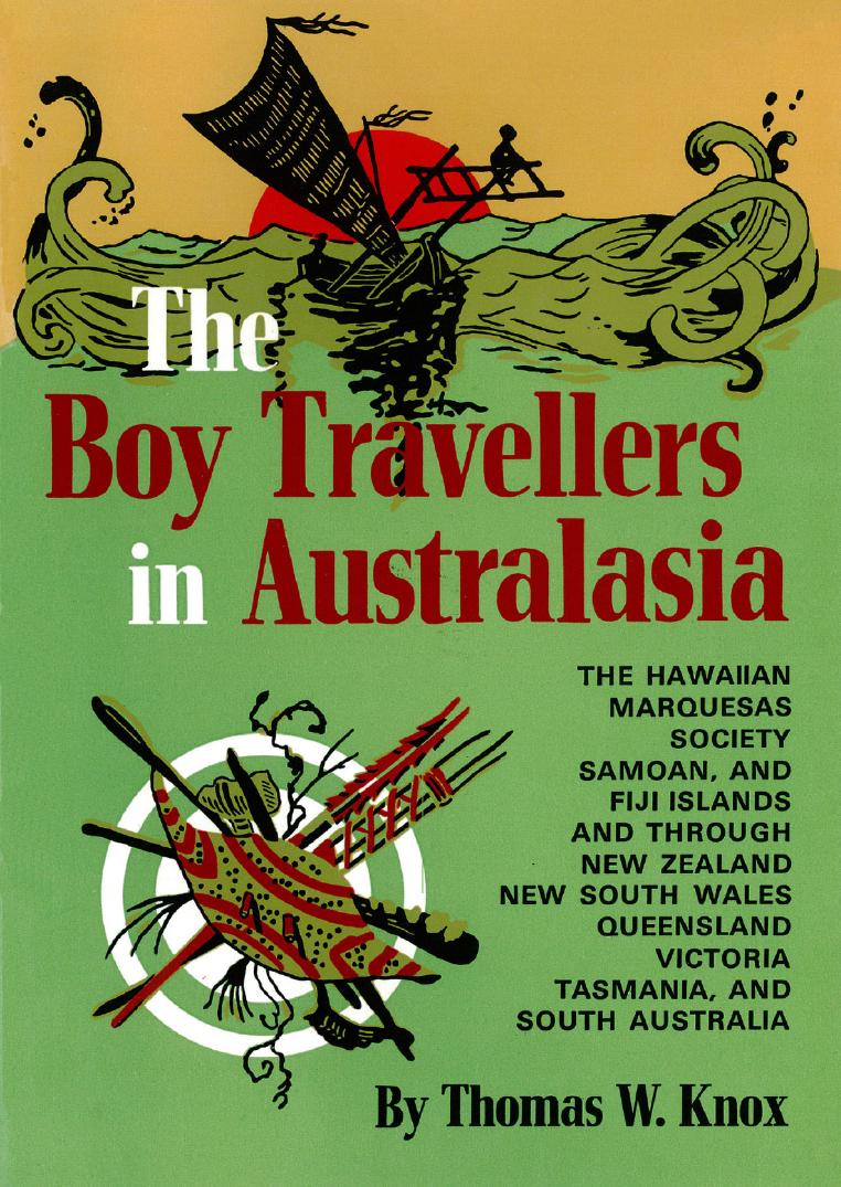 The boy travellers in Australasia: adventures of two youths in a journey to the Sandwich, Marquesas, Society, Samoan, and Feejee Islands, and through the colonies of New Zealand, N by Knox Thomas Wallace