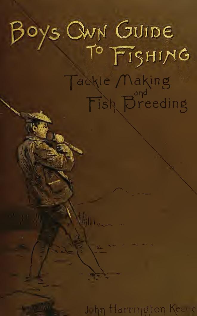 The boy's own guide to fishing, tackle-making and fish-breeding .. by Keene John Harrington