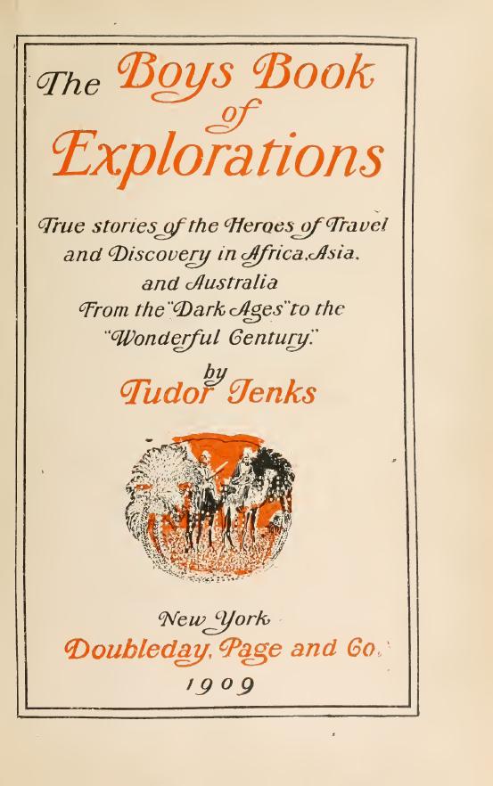 The boys book of explorations; true stories of the heroes of travel and discovery in Africa, Asia, Australia and the Americas. From the "dark ages" to the "wonderful century by Jenks Tudor 1857-1922