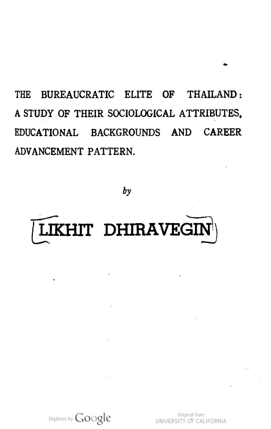 The bureaucratic elite of Thailand : a study of their sociological attributes, educational backgrounds, and career advancement pattern by Likhit Dhiravegin