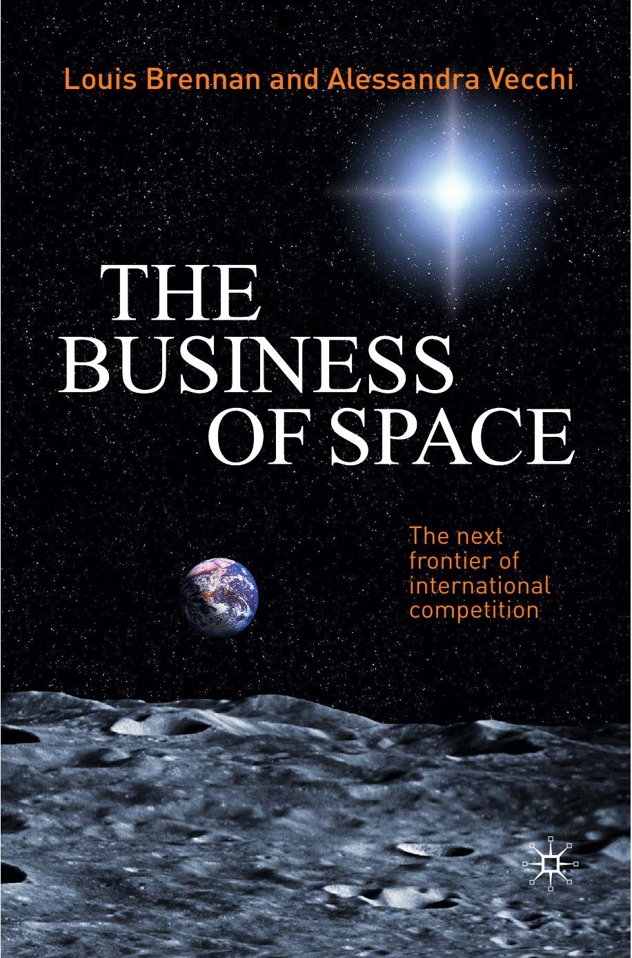 The business of space: The next frontier of international competition by Louis Brennan Alessandra Vecchi (auth.)