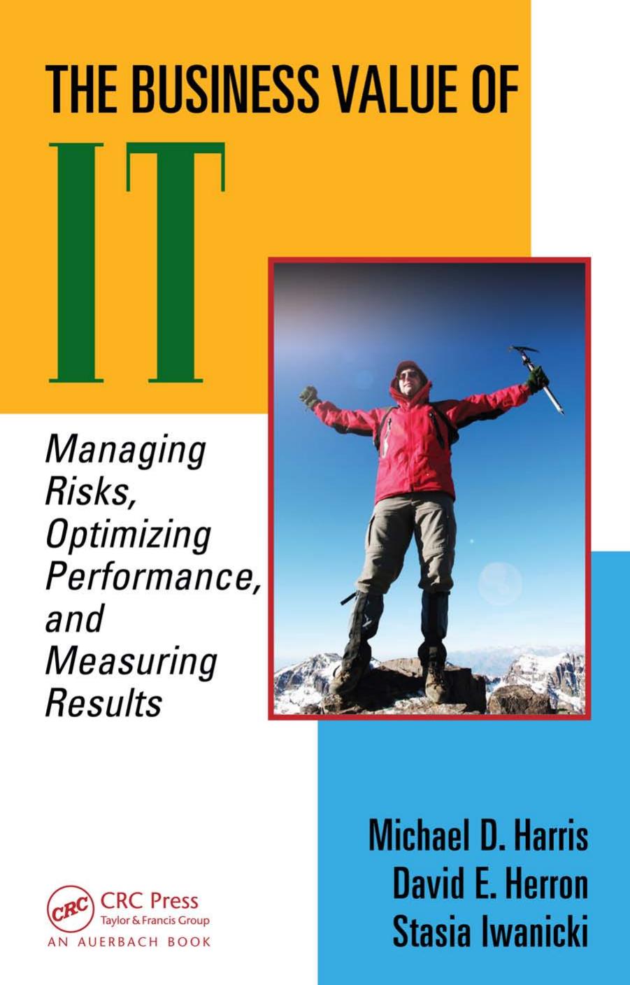 The business value of IT: managing risks, optimizing performance, and measuring results by Harris Michael D. S.;Herron David E.;Iwanicki Stasia