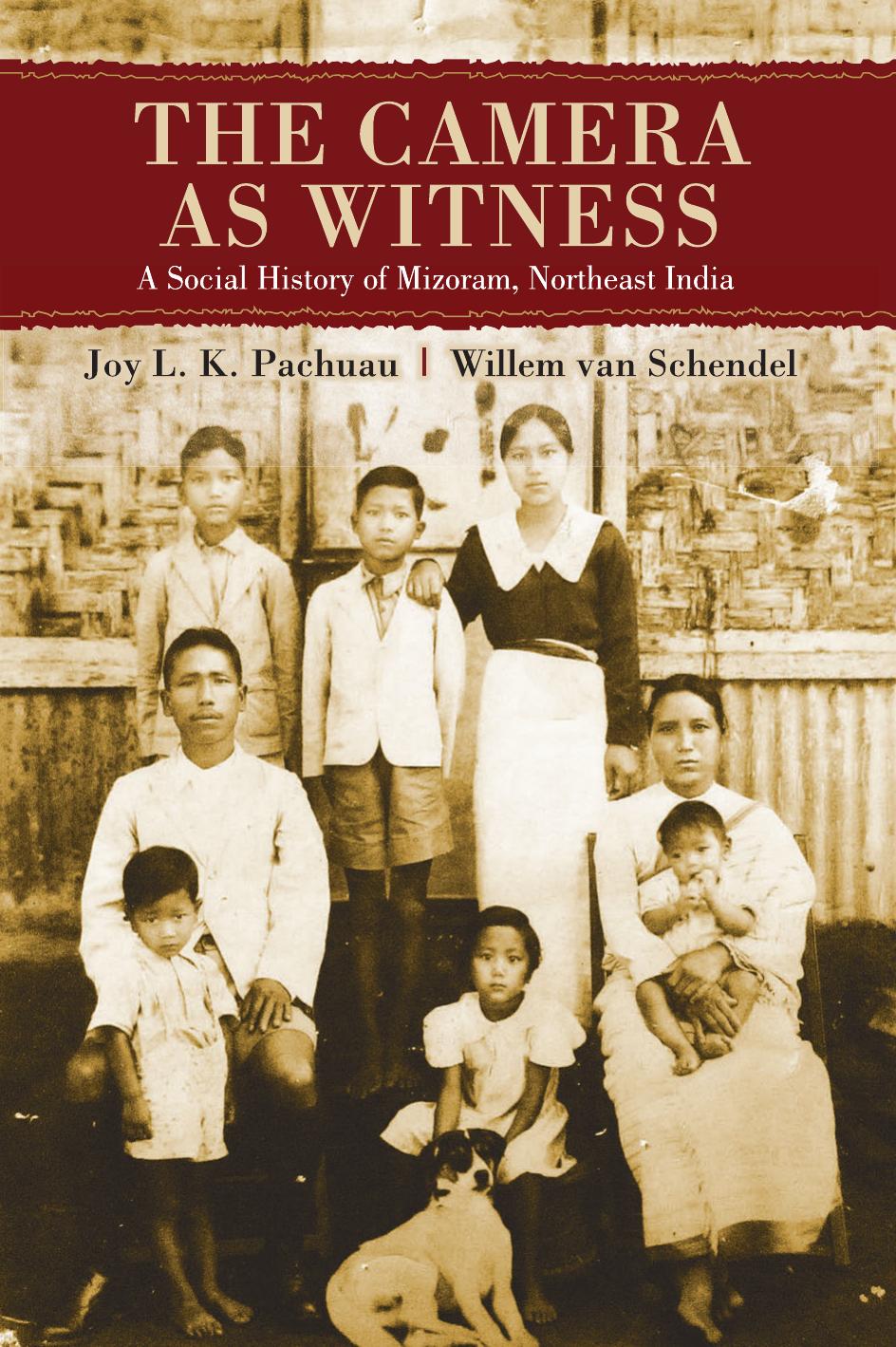 The camera as witness : a social history of Mizoram, Northeast India by Willem van Schendel & Joy L. K. Pachuau