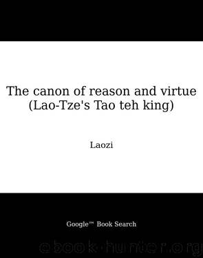 The canon of reason and virtue (Lao-Tze's Tao teh king) by Laozi