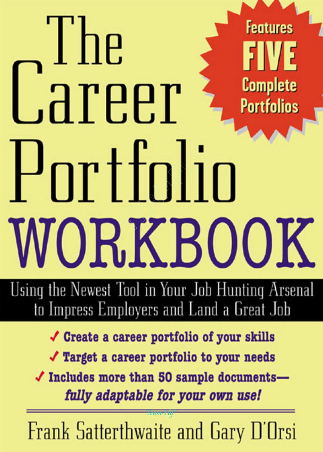 The career portfolio workbook: using the newest tool in your job-hunting arsenal to impress employers and land a great job by D'Orsi Gary; Satterthwaite Frank