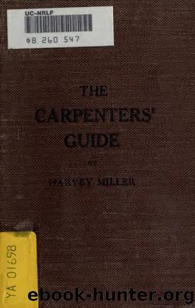 The carpenters' guide, treating on lines and the square, also giving practical rules and methods on carpentry by Miller Harvey