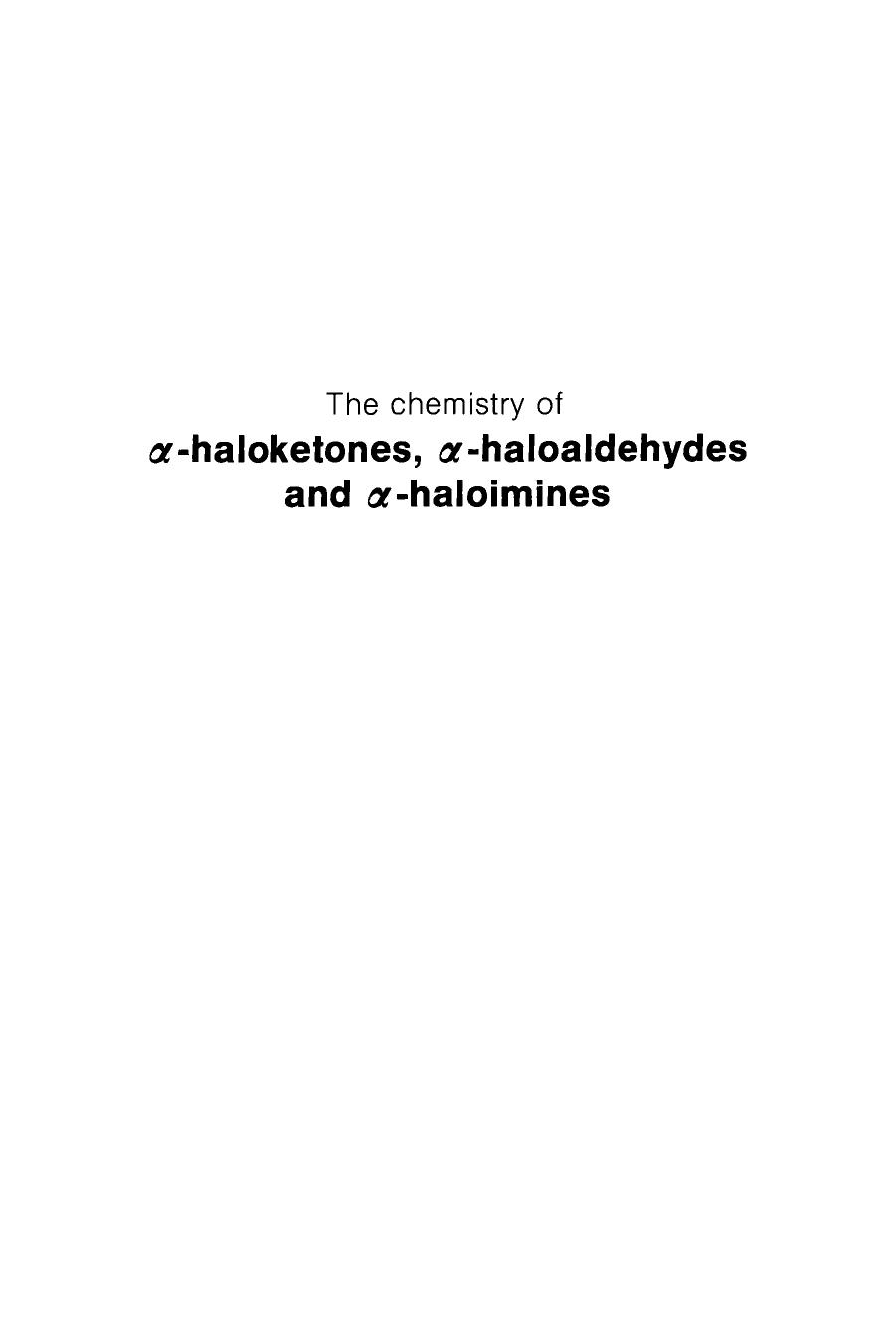 The chemistry of alpha-haloketones, alpha-haloaldehydes and alpha-haloimines by Patai S. Rappoport Z. (eds.)