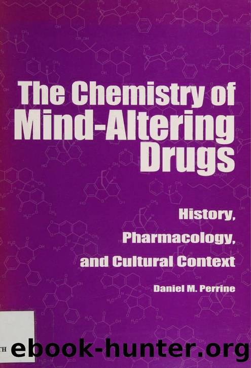 The chemistry of mind-altering drugs : history, pharmacology, and cultural context by Perrine Daniel M. 1943-