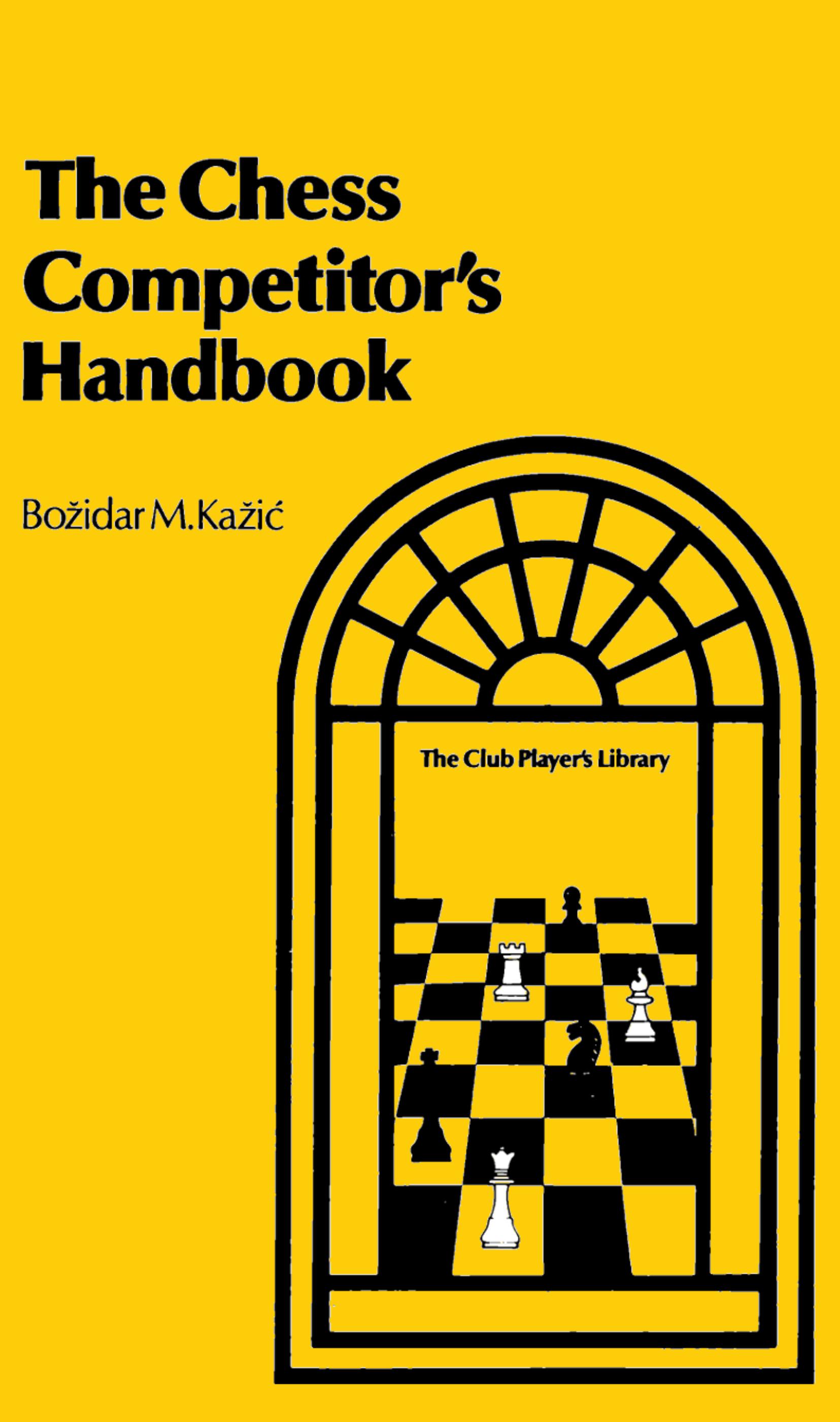 The chess competitorsâ handbook by Kazic Bozidar M