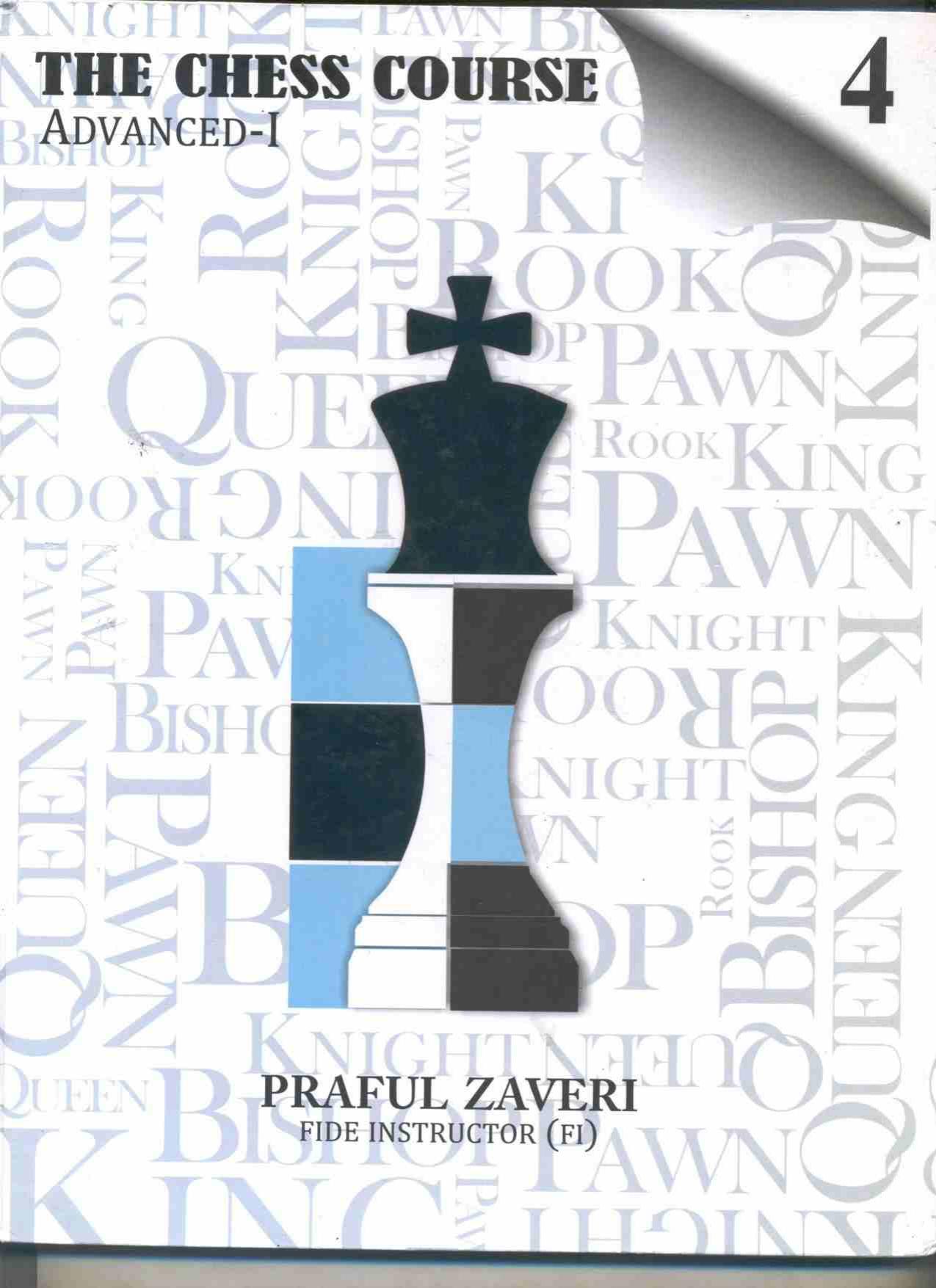 The chess course-4. Advanced-I by Praful Zaveri