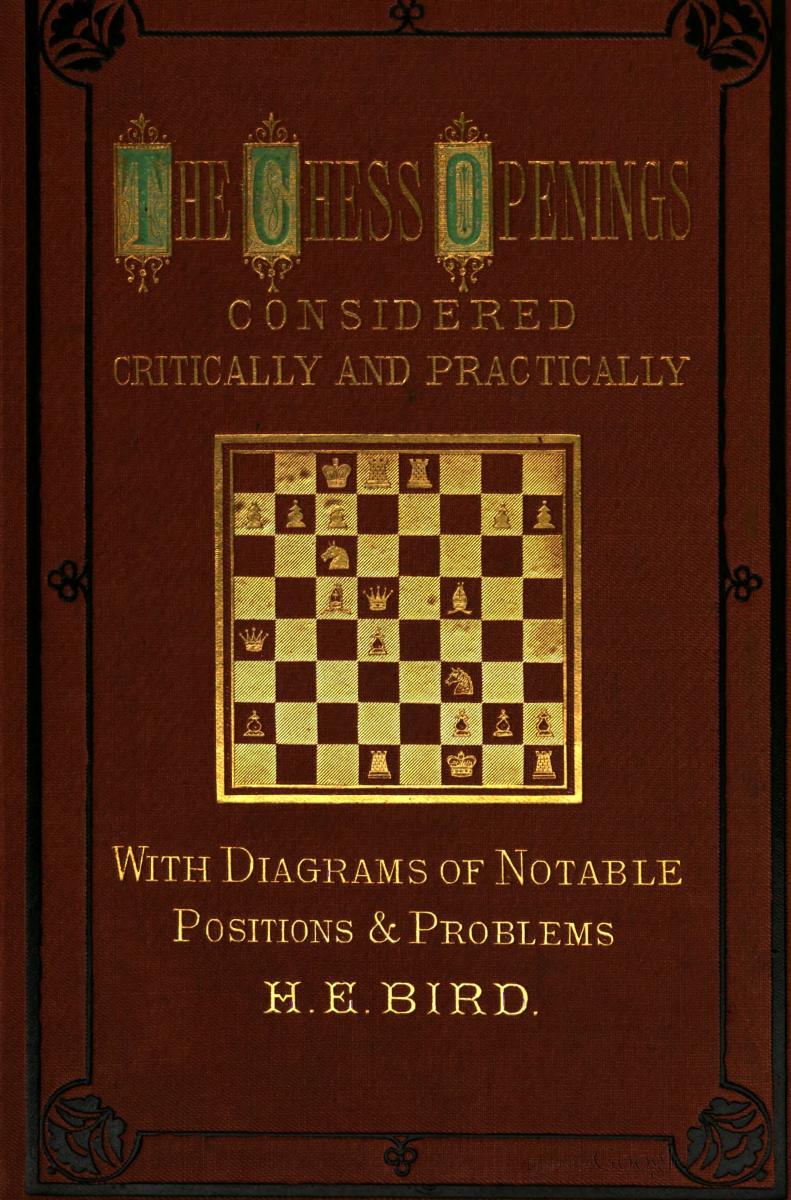 The chess openings, considered critically and practically by Henry Edward Bird