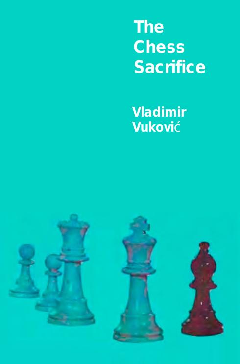 The chess sacrifice; technique, art and risk in sacrificial chess. by Vukovic Vladimir