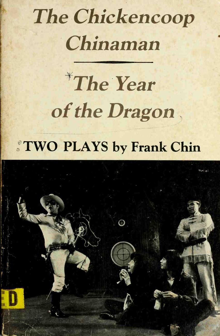 The chickencoop Chinaman ; and, the year of the dragon by Frank Chin; Frank Chin; Dorothy Ritsuko McDonald