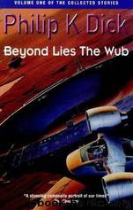 The collected stories of Philip K. Dick: Beyond lies the Wub by Philip K. Dick