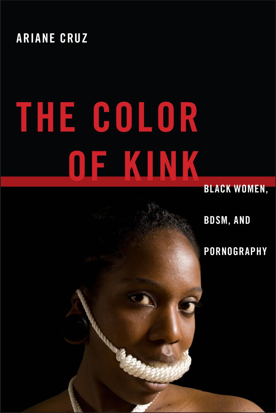 The color of kink: black women, BDSM, and pornography by Cruz Ariane