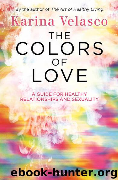 The colors of love: The guide for healthy relationships and sexuality (Spanish Edition) by Karina Velasco