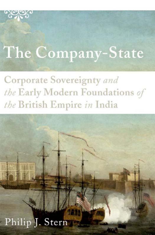 The company-state : corporate sovereignty and the early modern foundations of the British Empire in India by Philip J Stern