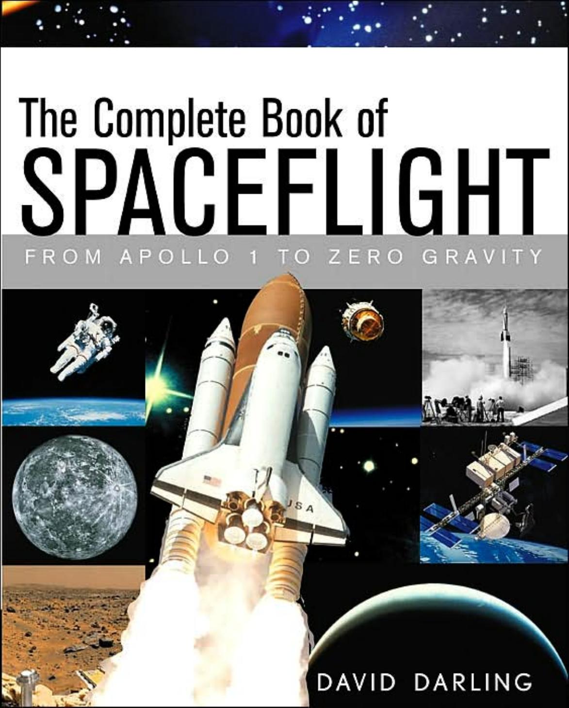 The complete book of spaceflight : from Apollo 1 to zero gravity by David J Darling
