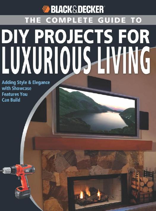 The complete guide to DIY projects for luxurious living : adding style & elegance with showcase features you can build by Jerri Farris